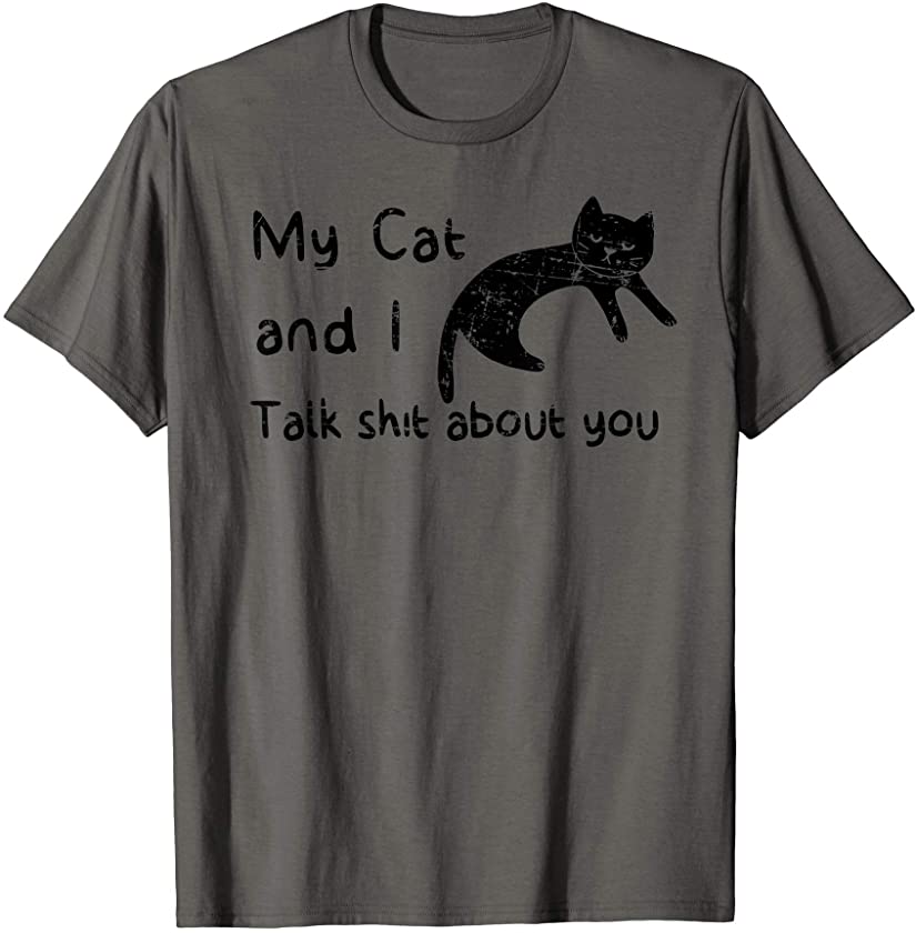 My Cat & I Talk Shit About You Tee Cat Mom Kitty Kitten Fan T-Shirt