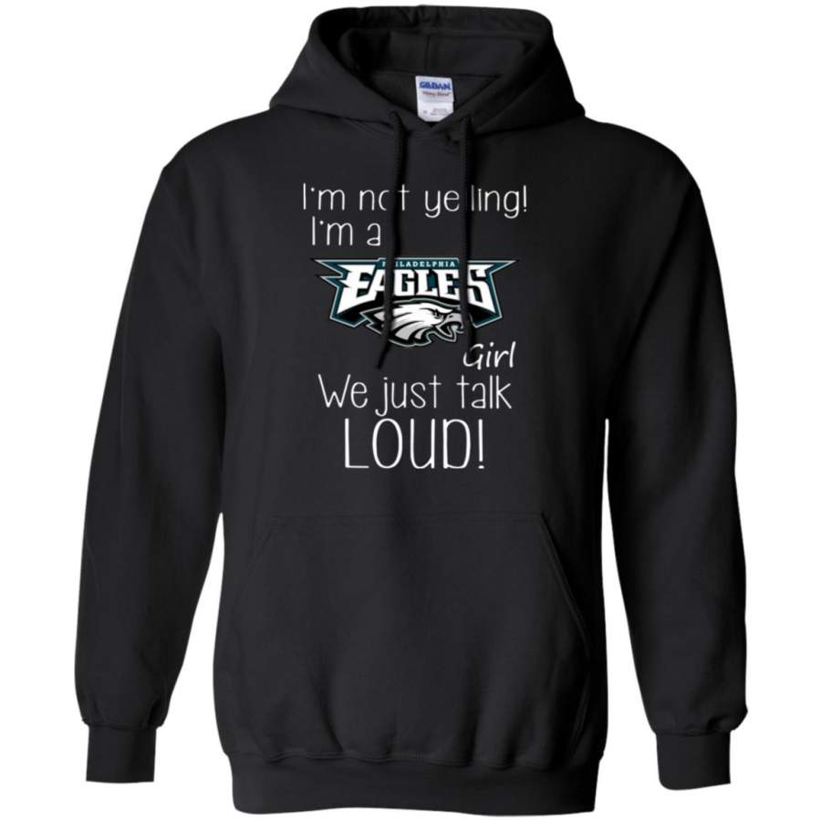 I’m not yelling I’m an Eagles girl we just talk loud Hoodie – Moano Store