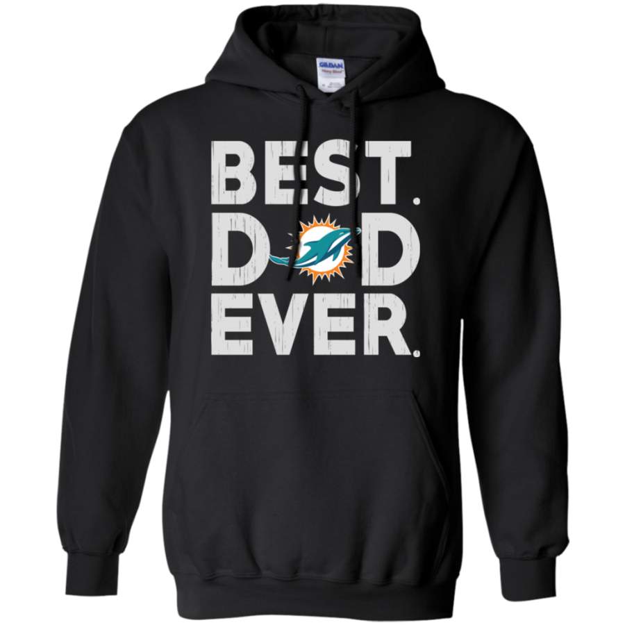 Trending Best Dad Ever Miami Dolphins Father’s Day Shirt Pullover Hoodie