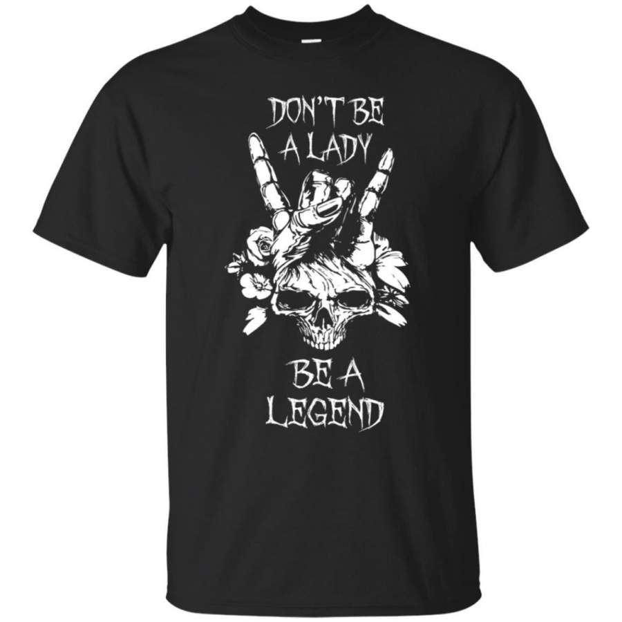 AGR Don’t Be A Lady Be A Legend Skull Women Shirt