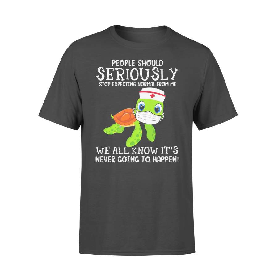 Turtle Nurse People Should Seriously Stop Expecting Normal From Me We All Know It’s Never Going To Happen Shirt