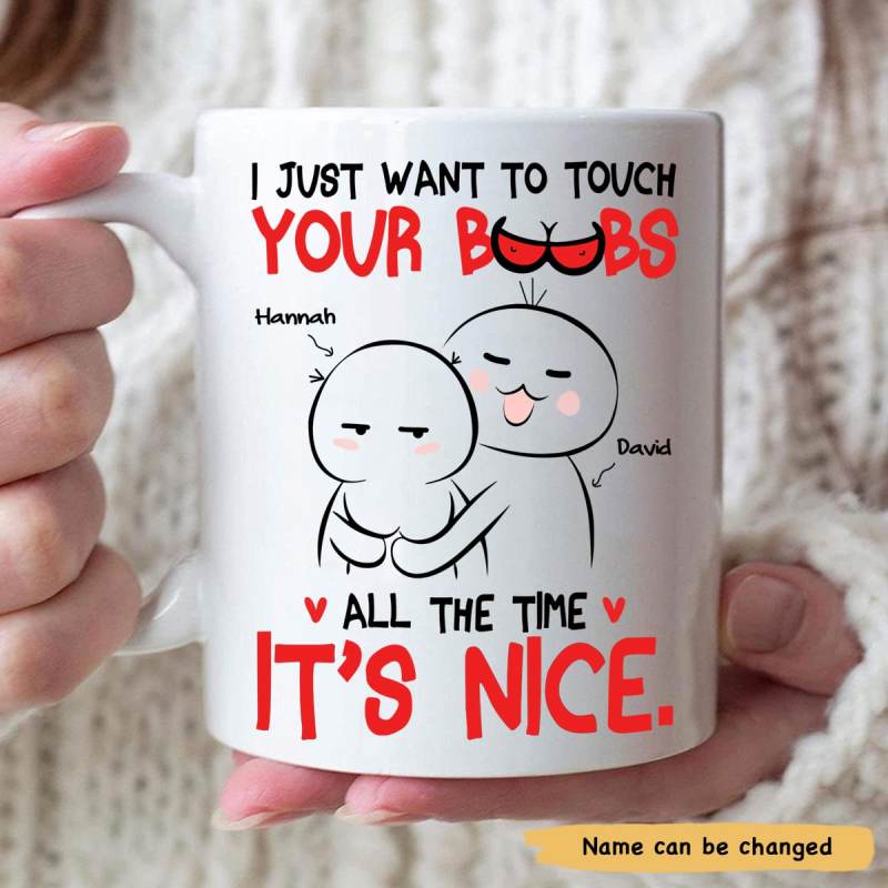 I Just Want To Touch Your Boobs All The Time Personazlized Custom Mug