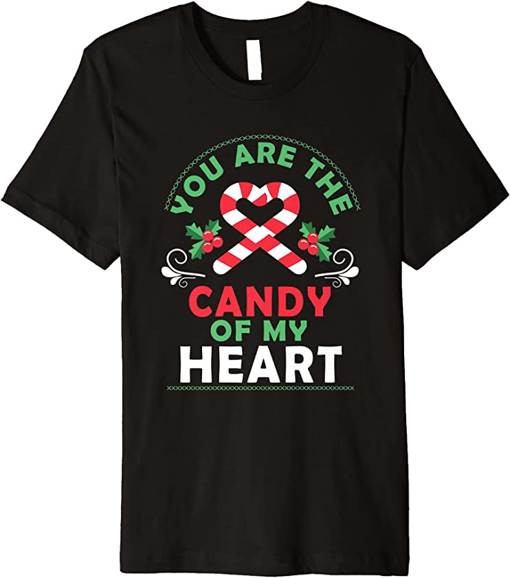 You Are The Candy Of My Heart – Merry Christmas Funny Xmas Premium T-Shirt