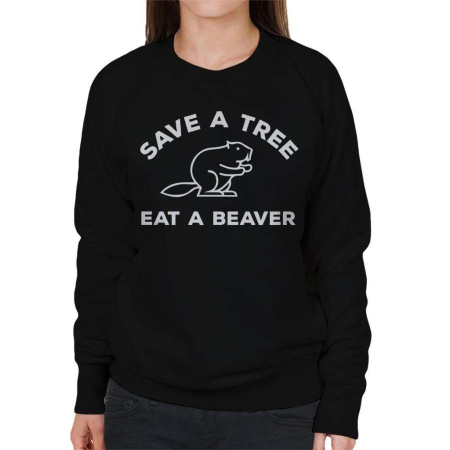 Save A Tree Eat A Beaver Women’s Sweatshirt