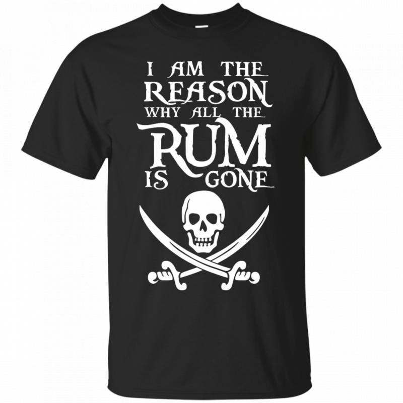 I Am The Reason Why All The Rum Is Gone T-Shirt