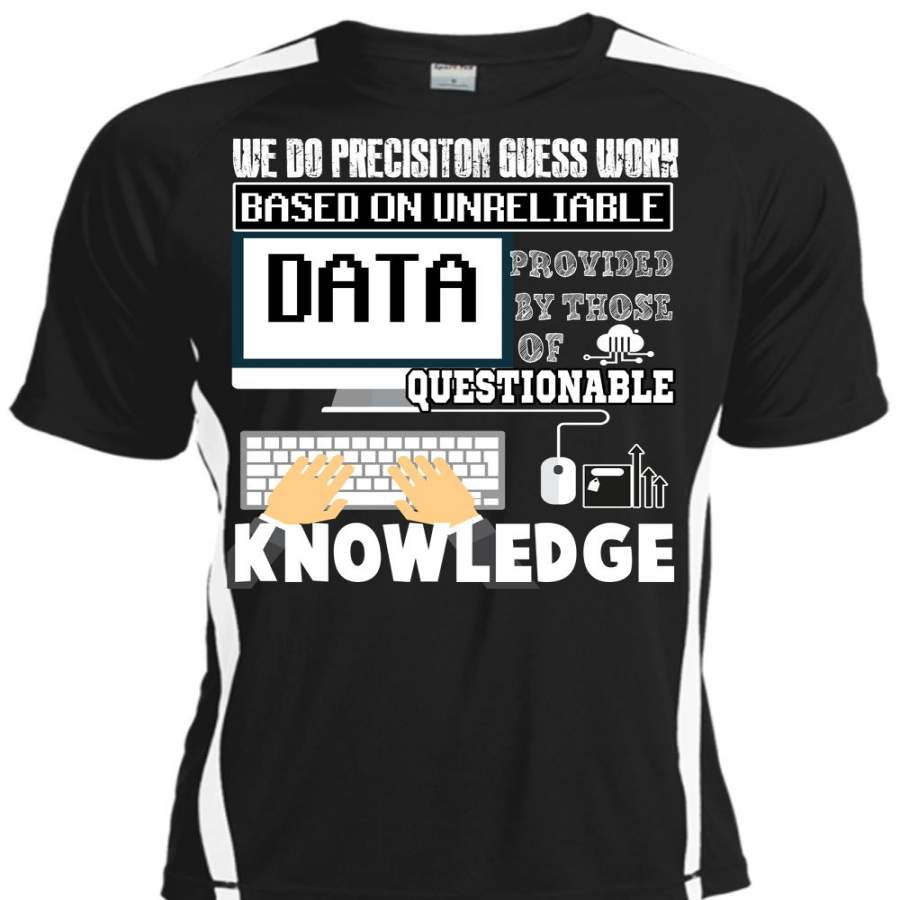 We Do Precision Guesswork Based On Unreliable Data T Shirt, I Love Programmer T Shirt, Cool Shirt