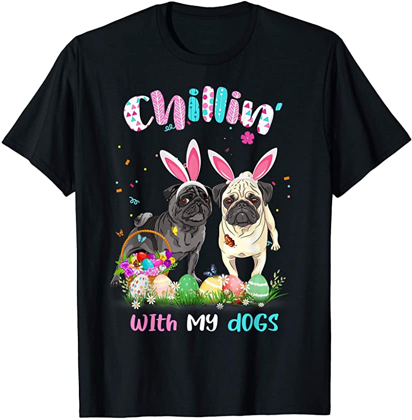 Chillin’ With My Dogs Bunny Ears Funny Pug Easter T-Shirt