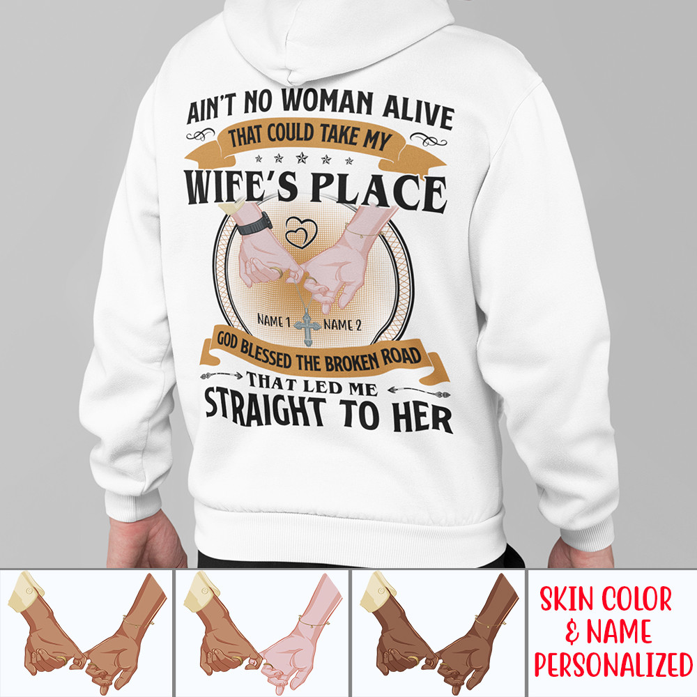 Personalized Sweatshirt Hoodie For Wife For Husband Ain’T No Woman Alive That Could Take My Wife’S Place God Blessed The Broken Road Shirt Valentine’S Day Gift