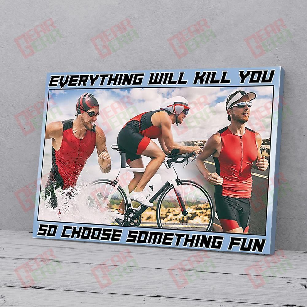 Canvas Artwork Everything Will Kill You So Choose Something Fun Triathlon Men Canvas Artistic Canvas Home Decoration