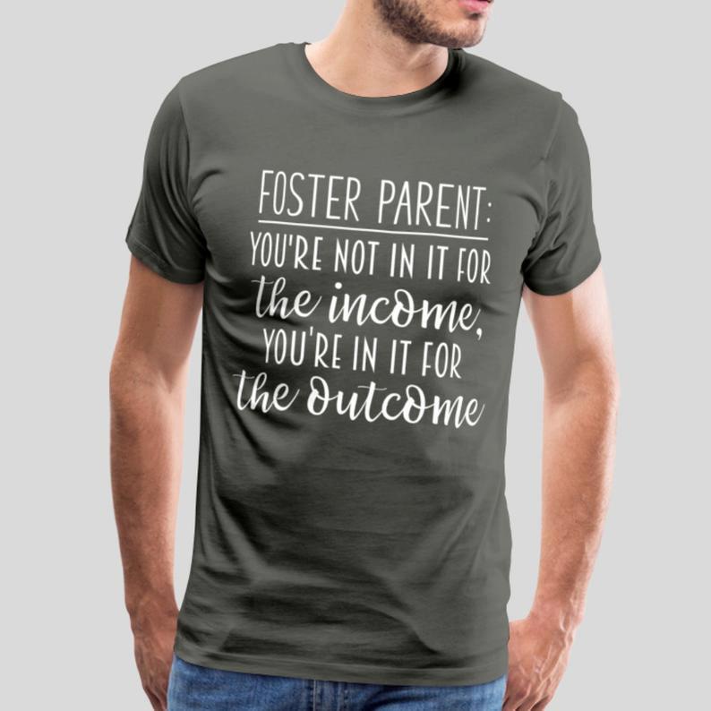 Foster Parent You’Re Not In It For The Income You’Re In It For The Outcome Gift Standard/Premium T-Shirt