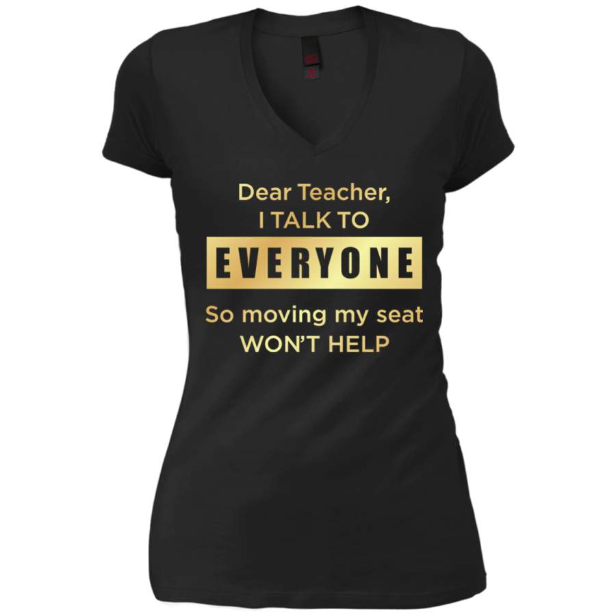 AGR Dear teacher i talk to everyone so moving my seat Ladies V-Neck