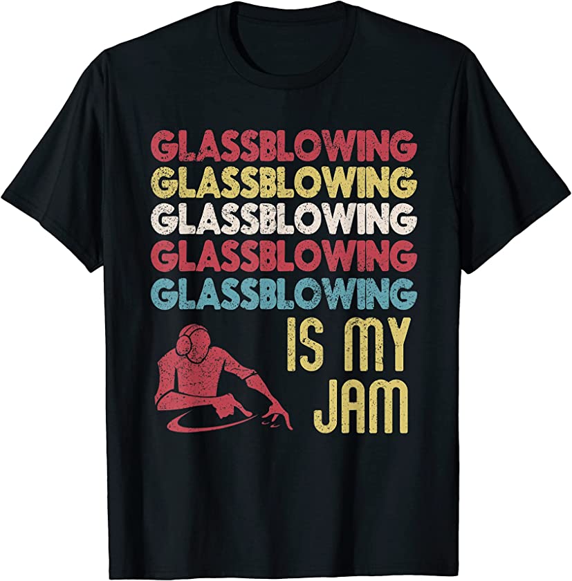 Vintage Glassblowing Is My Jam. Fun Craftsman Glassmith T-Shirt