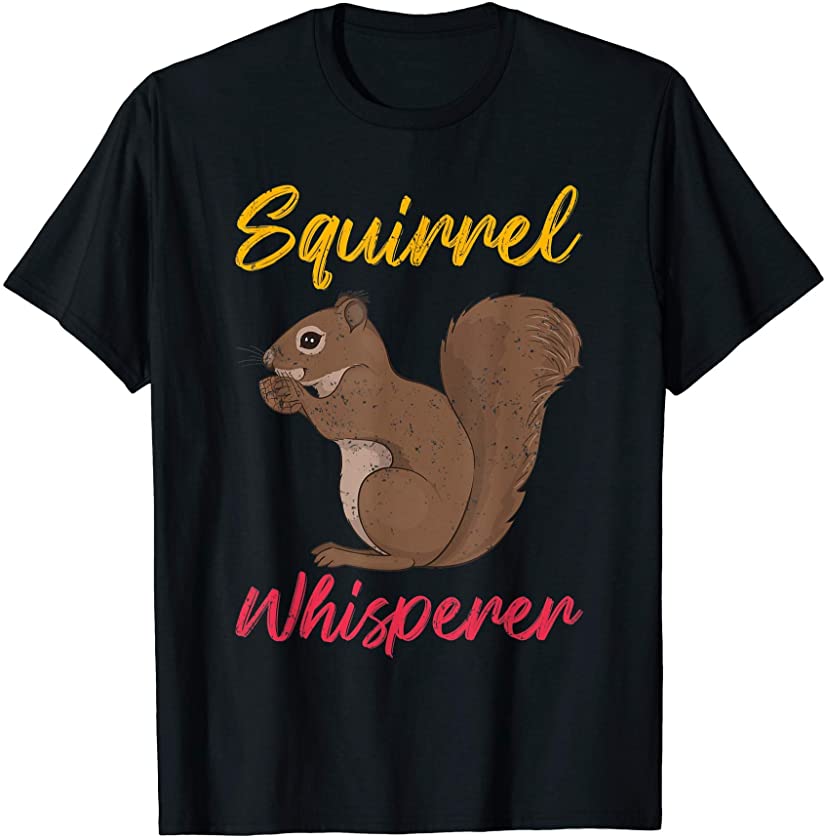 Squirrel Whisperer Cute Animal Lover Gift Idea Squirrel T-Shirt