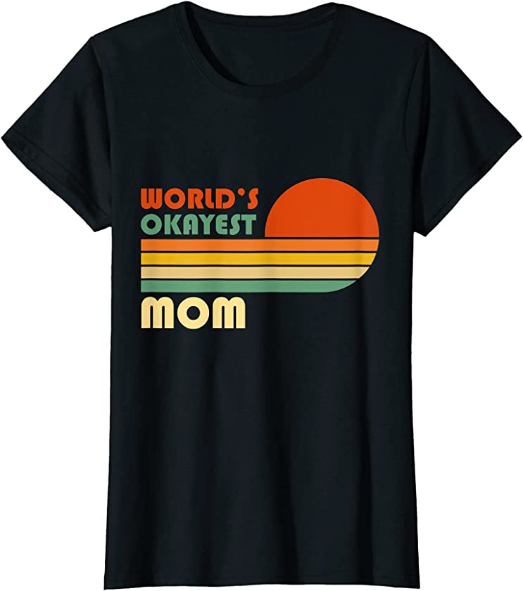 Womens World’s Okayest Mom – Funny Mothers Day Retro Vintage T-Shirt