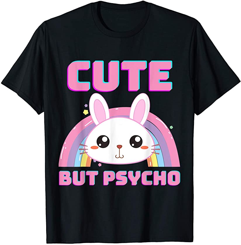 Cute But Psycho Sweet Rainbow Bunny Funny Saying T-Shirt