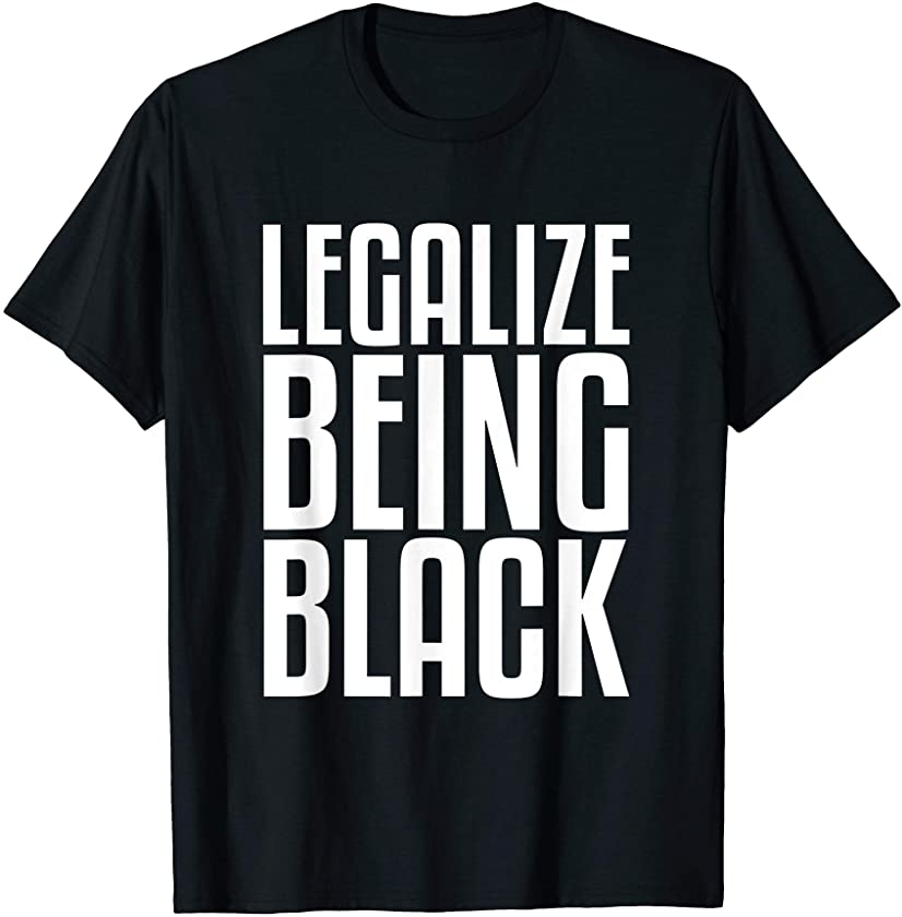 Legalize Being Black Shirt | Black Power Tee