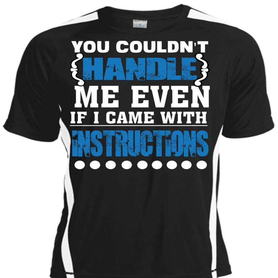 You Couldn’t Handle Me Even T Shirt, I Came With Instructions T Shirt, Cool Shirt