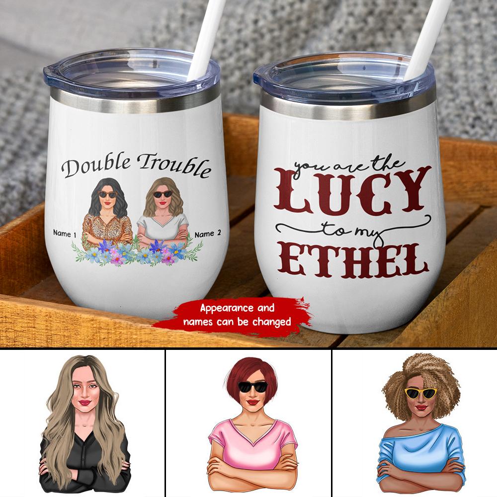 Customized You Are The Lucy To My Ethel (No Straw Included) Wine Tumbler