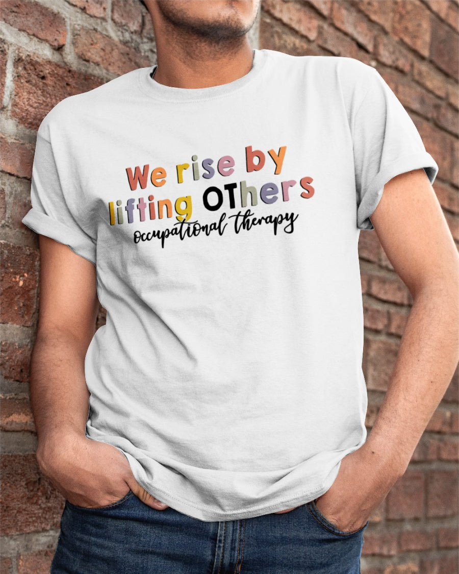 We Rise By Lifting Others Occupational Therapy Gift For Friends Standard/Premium T-Shirt