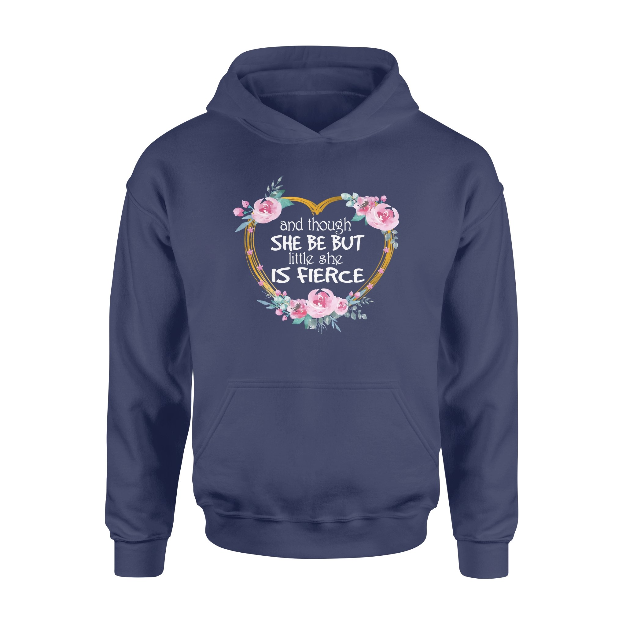 Flower Heart Shape And Though She Be But Little She Is Fierce – Premium Hoodie