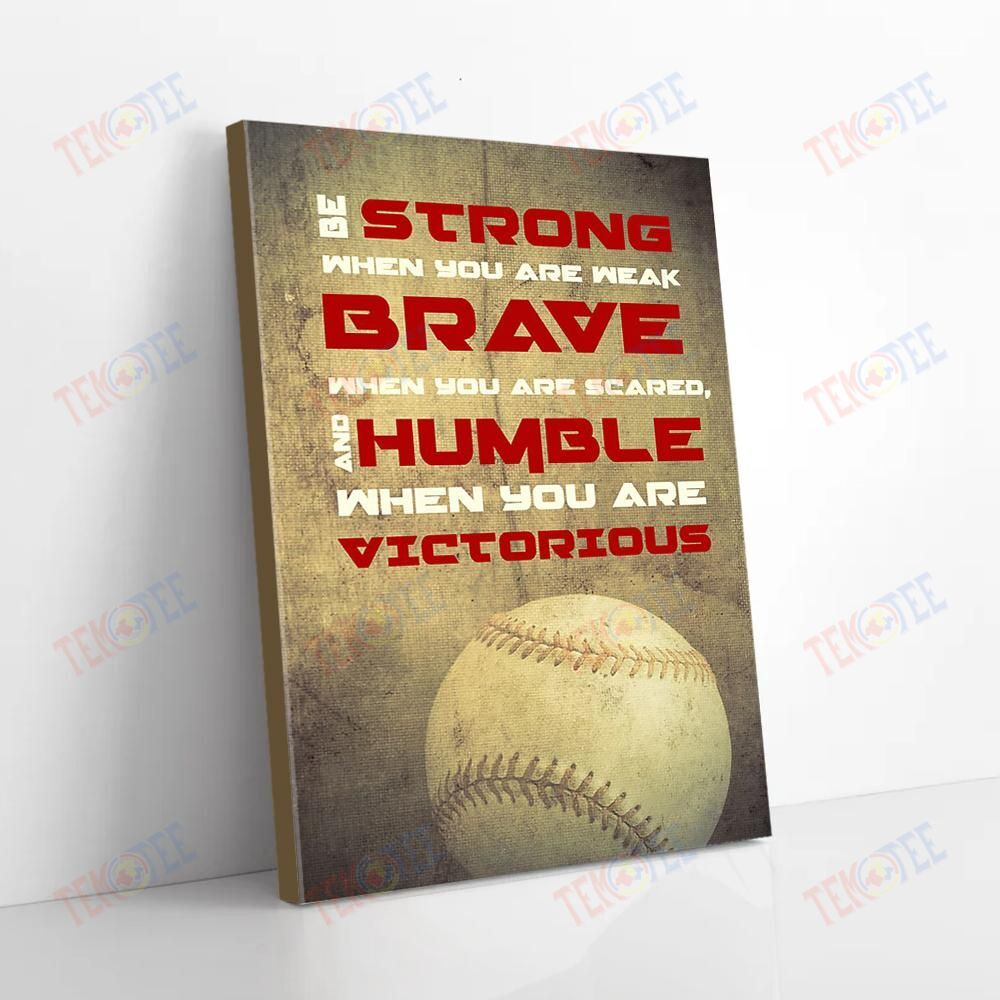 Best Canvas Prints Be Strong When You Are Weak Be Brave Vintage Baseball Canvas Pretty Wall Art Home Decoration