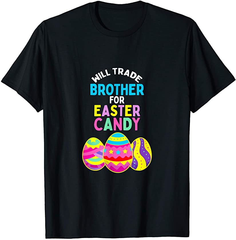 Easter Day Funny Will Trade Brother For Easter Candy Tee T-Shirt