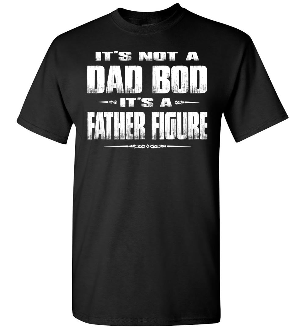 It’S Not A Dad Bod It’S A Father Figure Funny Dad Shirts