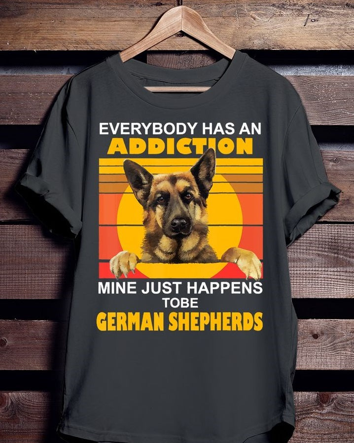 Everybody Has An Addiction Mine Just Happens To Be German Shepherds Standard/Premium T-Shirt