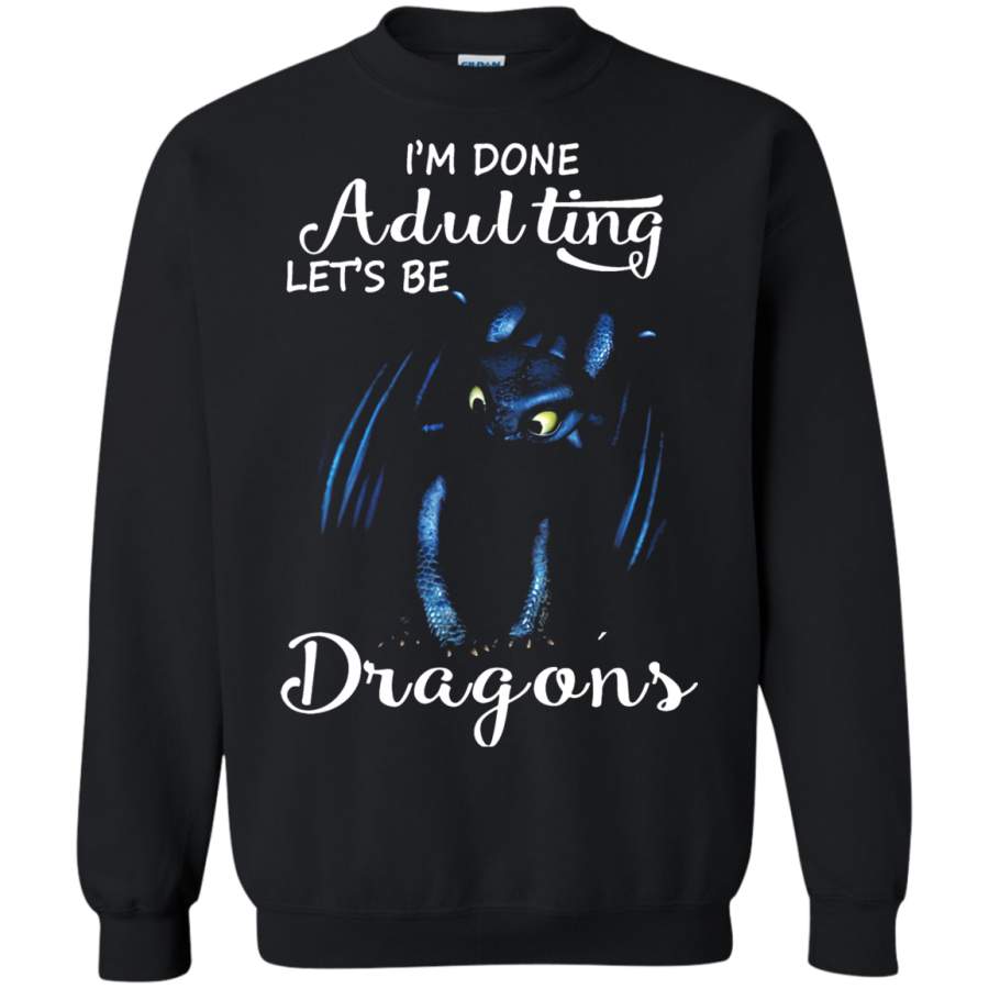 AGR I_m Done Adulting Let_s Be Dragons Night Fury Sweatshirt