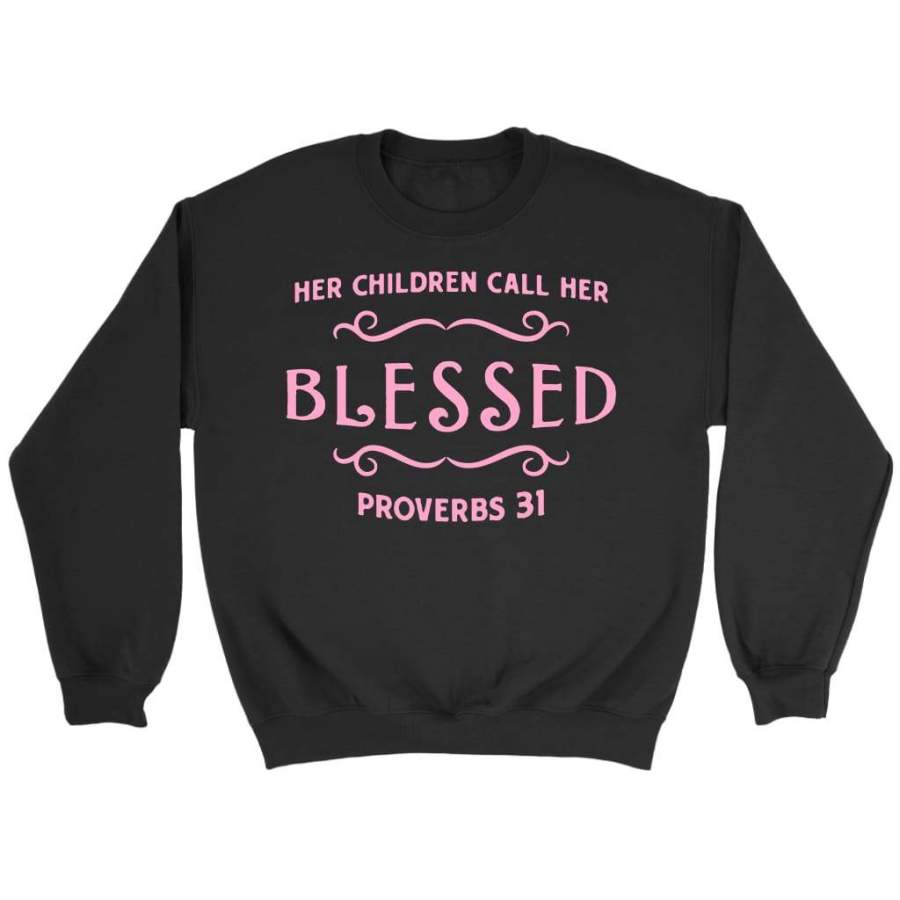 Her children call her blessed proverbs 31 sweatshirt