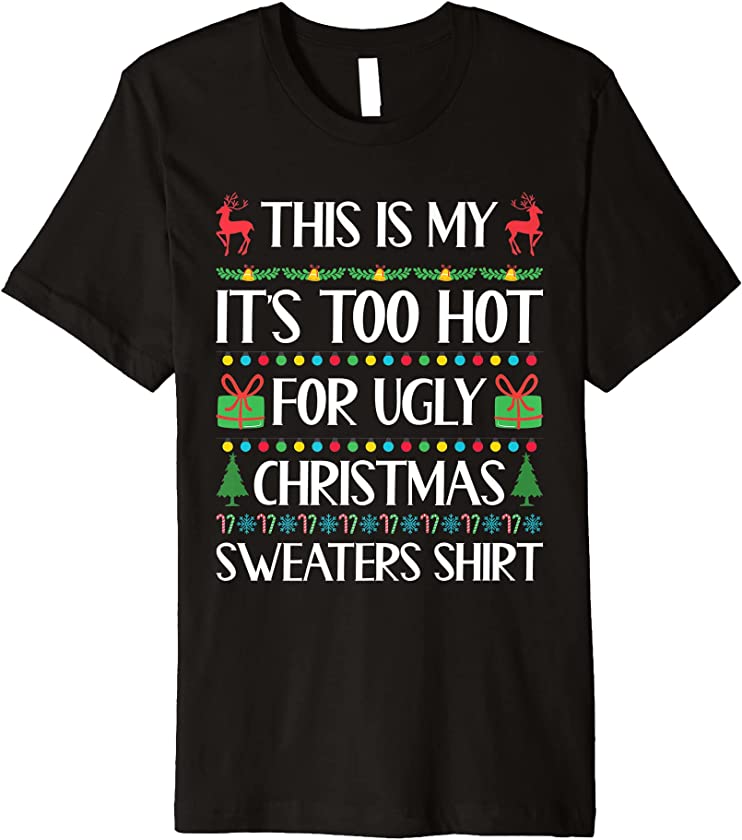 This Is My It’s Too Hot For Ugly Christmas Sweaters Shirt Premium T-Shirt