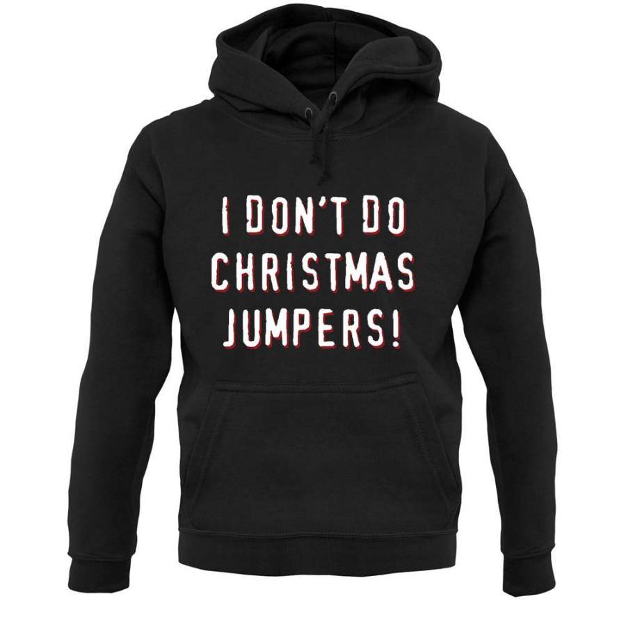 I Don’t Do Christmas Jumpers Unisex Hoodie
