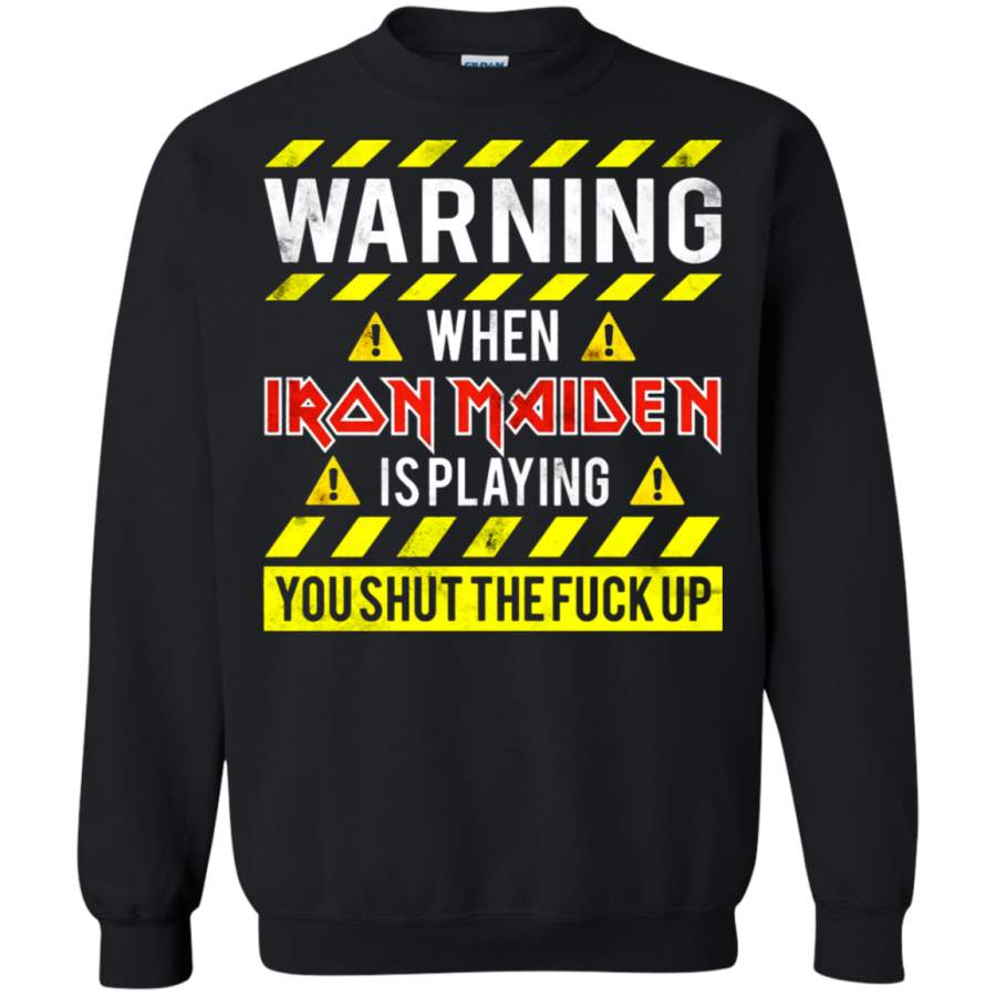 AGR Shut Up Please! When Iron Maiden Is Playing Music Sweatshirt