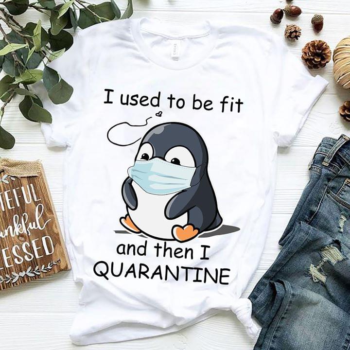 Penguin I Used To Be Fit And Then I Quarantine  Graphic Unisex T Shirt, Sweatshirt, Hoodie Size S – 5XL