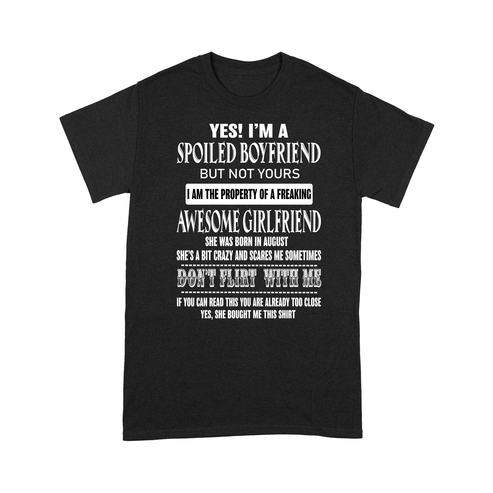 Yes I’m A Spoiled Boyfriend But Not Yours I Am The Property Of A Freaking Awesome Girlfriend – Standard T-shirt