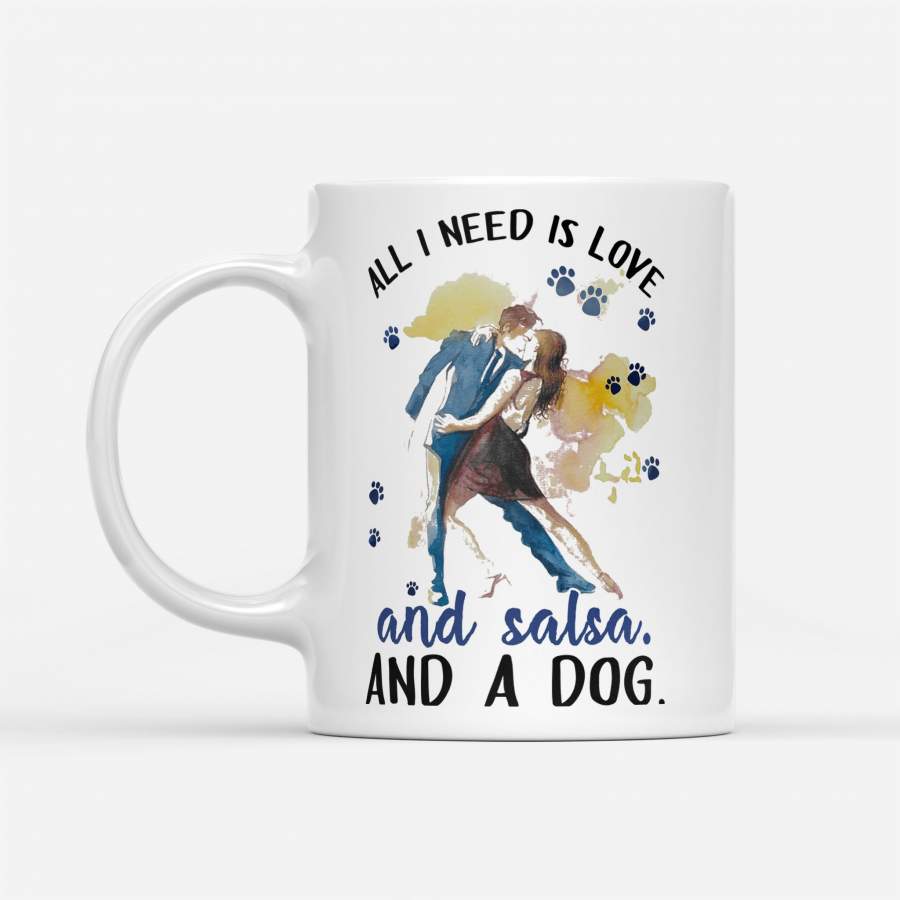 All I Need Is Love And Salsa And A Paws Dog Art – White Mug