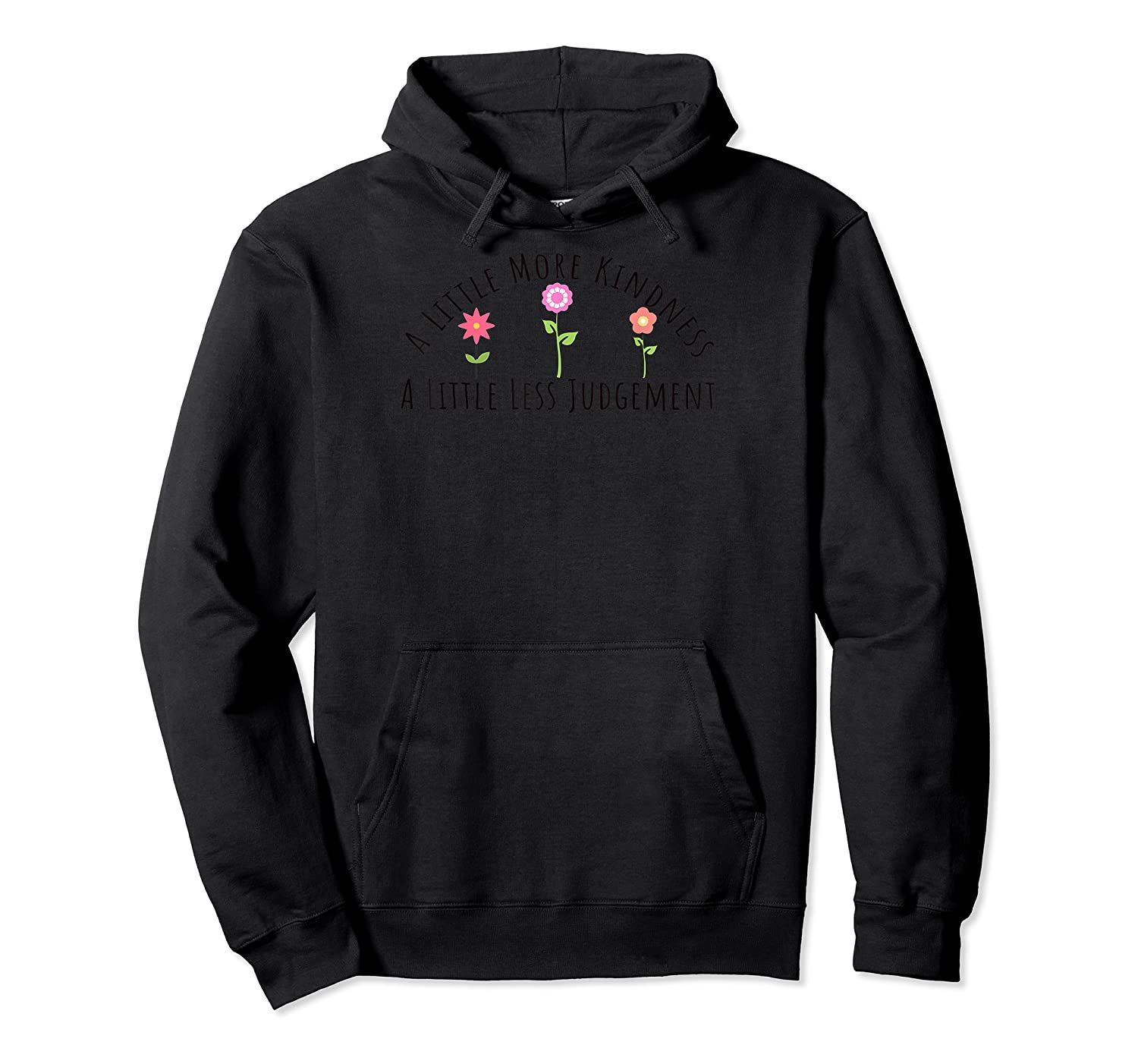 A Little More Kindness A Little Less Judgement Flowers Shirt Pullover Hoodie, T-Shirt, Sweatshirt