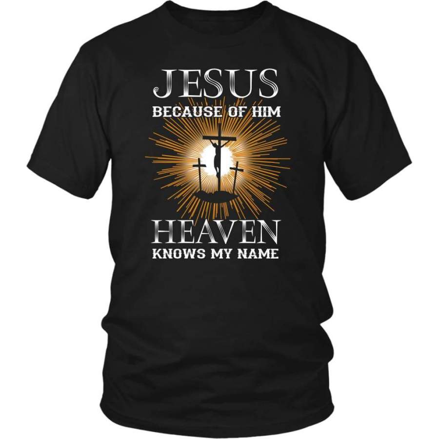 Jesus because of Him heaven knows my name christian t-shirt