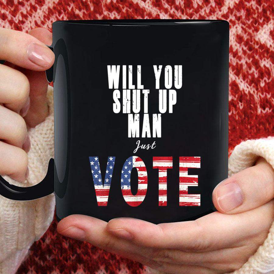 Will You Shut Up Man Just Vote Mug