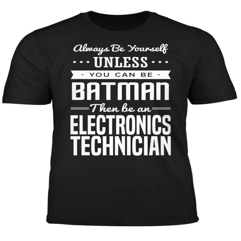 You Can Be A Batman Then Be An Electronics Technician Tshirt