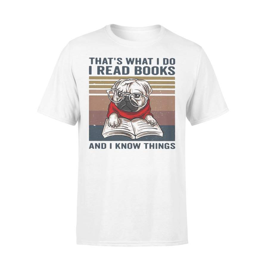 Pug That’s What I Do I Read Books And I Know Things T-shirt