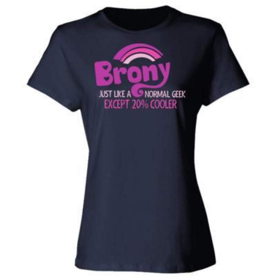 AGR BronyJust Like A Normal Geek Except 20% Cooler – Ladies’ Cotton T-Shirt