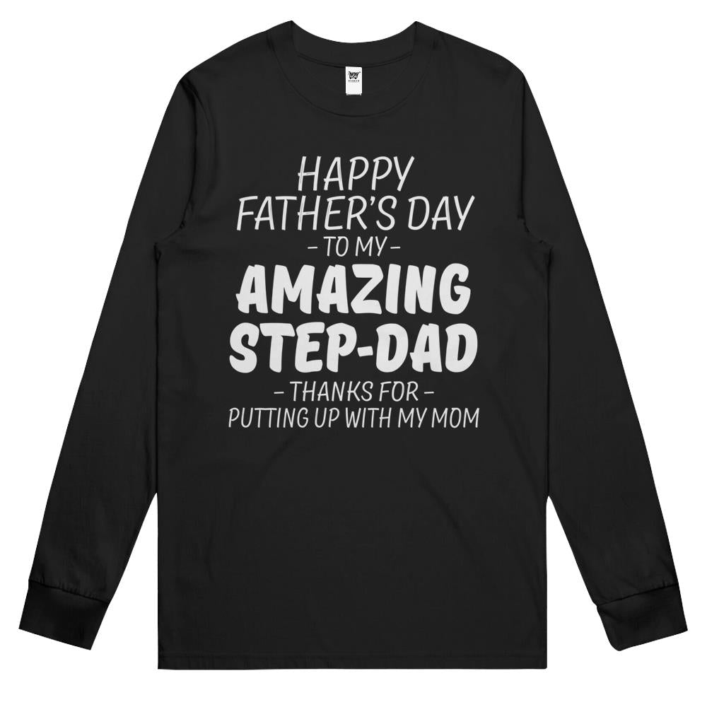 Happy Father’s Day To My Amazing Step Dad Thanks For Putting Long Sleeve T Shirts