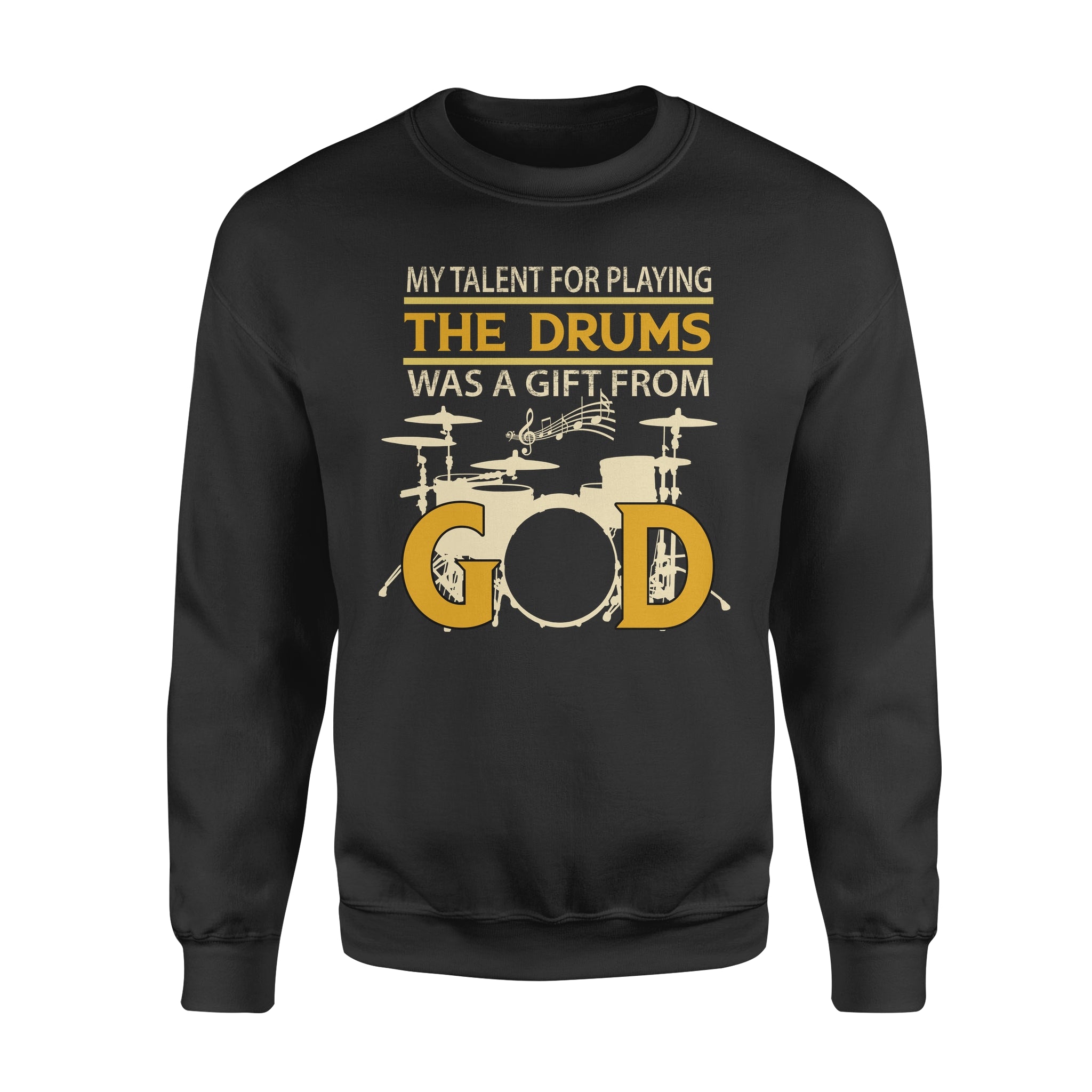 My Talent For Playing The Drums Was A Gift From God – Standard Crew Neck Sweatshirt