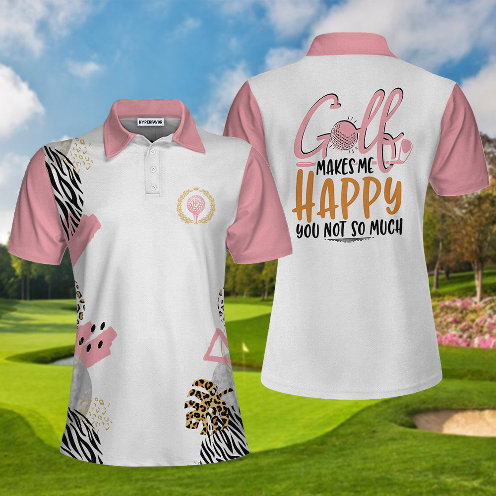 Golf Makes Me Happy You Not So Much Golf Short Sleeve Women Polo Shirt, Funny Golf Shirt For Women Coolspod