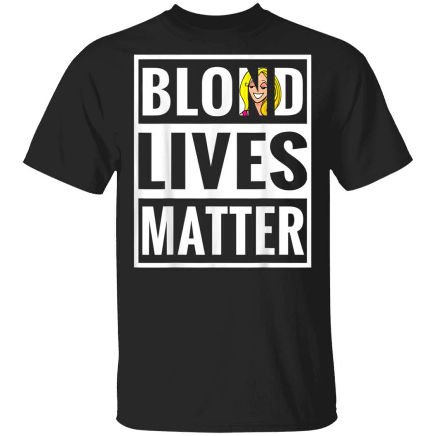 Blonde Lives Matter Funny Parody Black Lives Matter Shirt