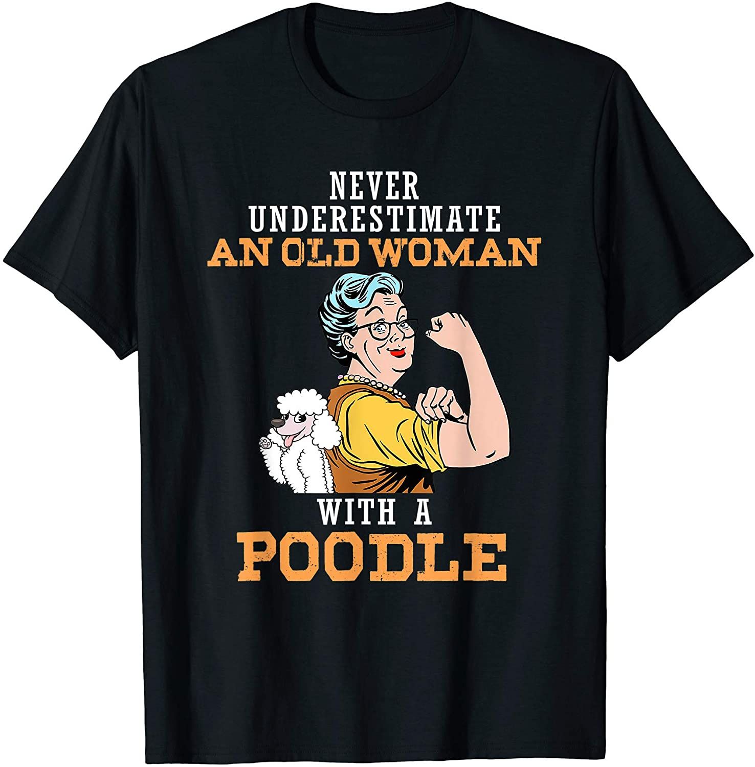 Never Underestimate An Old Woman With A Poodles Gift Women Dog Lovers T shirt