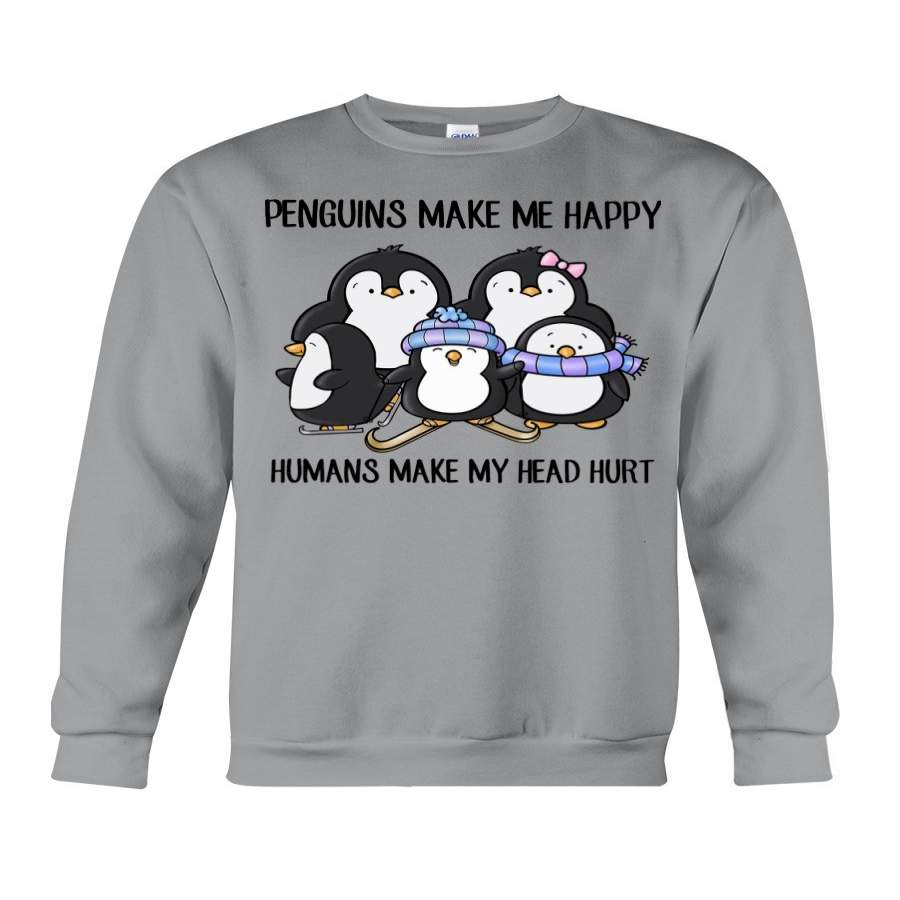 Penguins Make Me Happy Humans Make My Head Hurt Sweatshirt