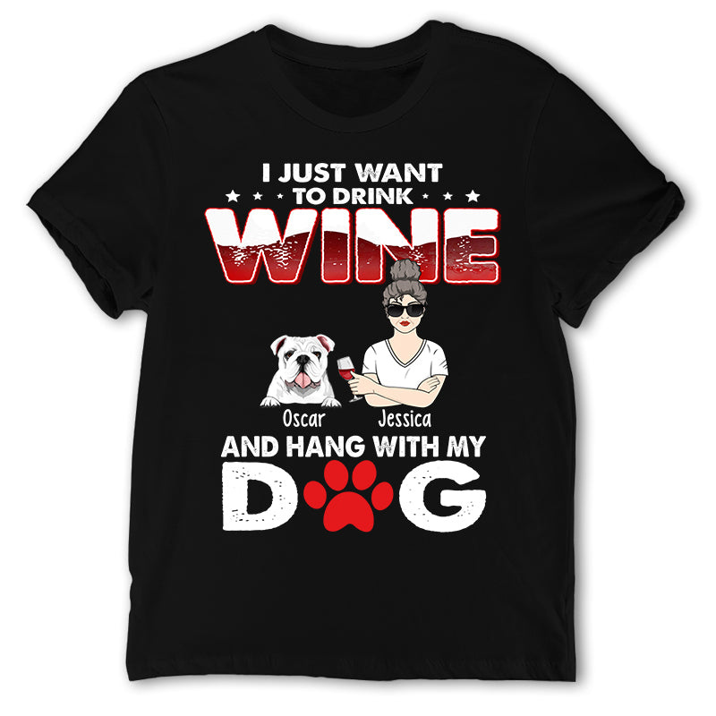 Personalized I Just Want To Drink Wine And Hang With My Dog Shirt & Hoodie, Custom Dog Shirt & Hoodie, Gift For Dog Lovers, Birthday Gift For Dog Mom