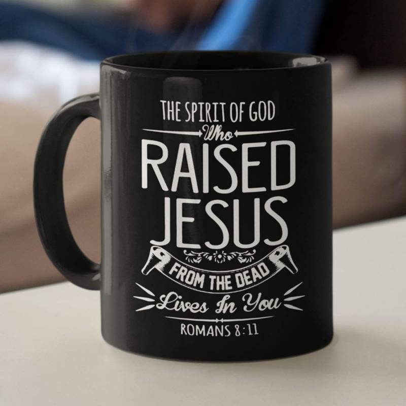 The spirit of God who raised Jesus Romans 8:11 coffee mug